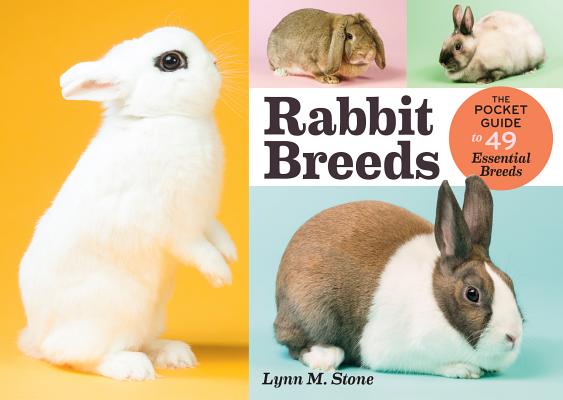Rabbit Breeds: The Pocket Guide to 49 Essential Breeds - Lynn M. Stone
