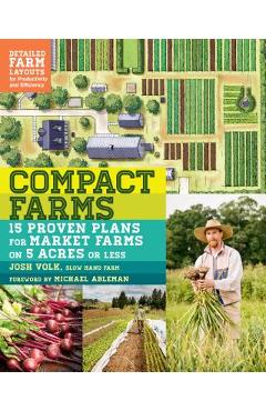Coperta cărții 'Compact Farms: 15 Proven Plans for Market Farms on 5 Acres or Less; Includes Detailed Farm Layouts for Productivity and'