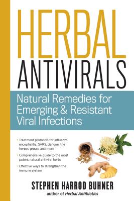 Herbal Antivirals: Natural Remedies for Emerging Resistant and Epidemic Viral Infections - Stephen Harrod Buhner