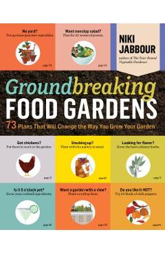 Poza produsului Groundbreaking Food Gardens: 73 Plans That Will Change the Way You Grow Your Garden - Niki Jabbour