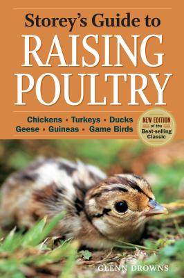 Storey's Guide to Raising Poultry, 4th Edition: Chickens, Turkeys, Ducks, Geese, Guineas, Game Birds - Glenn Drowns