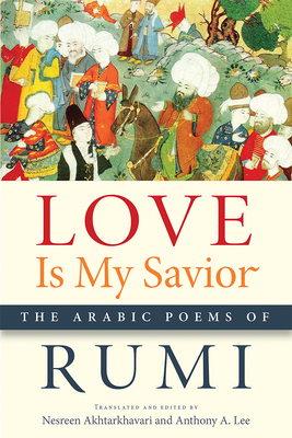 Love Is My Savior: The Arabic Poems of Rumi - Rumi