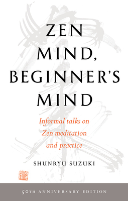 Zen Mind, Beginner's Mind: 50th Anniversary Edition - Shunryu Suzuki