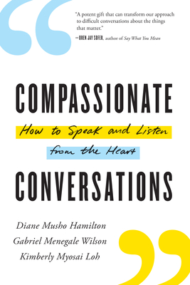 Compassionate Conversations: How to Speak and Listen from the Heart - Diane Musho Hamilton
