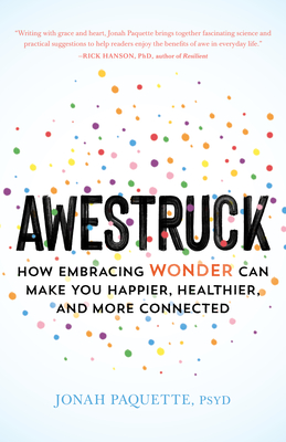 Awestruck: How Embracing Wonder Can Make You Happier, Healthier, and More Connected - Jonah Paquette