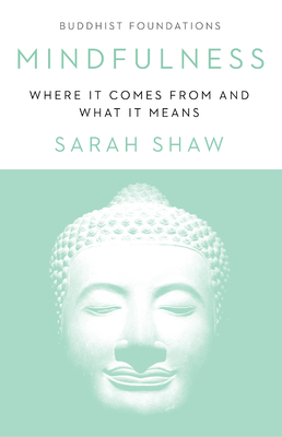 Mindfulness: Where It Comes from and What It Means - Sarah Shaw