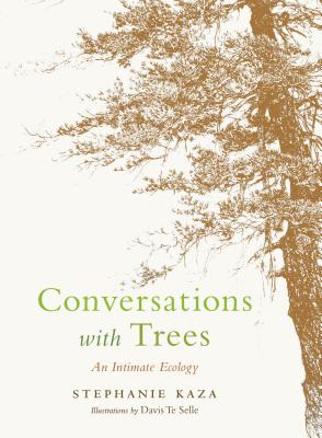 Conversations with Trees: An Intimate Ecology - Stephanie Kaza