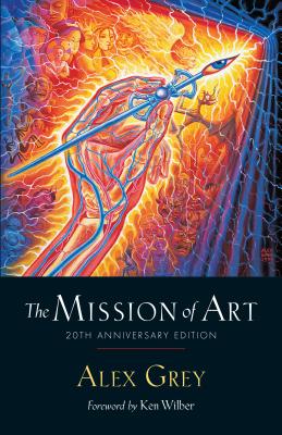 The Mission of Art: 20th Anniversary Edition - Alex Grey