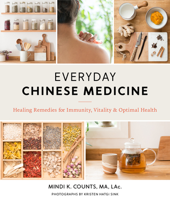 Everyday Chinese Medicine: Healing Remedies for Immunity, Vitality, and Optimal Health - Mindi K. Counts