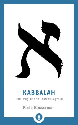 Kabbalah: The Way of the Jewish Mystic - Perle Besserman