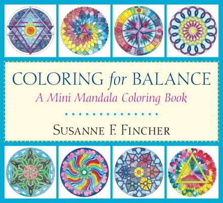 Coloring for Balance: A Mini Mandala Coloring Book - Susanne F. Fincher
