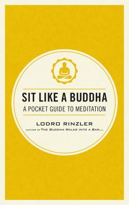 Sit Like a Buddha: A Pocket Guide to Meditation - Lodro Rinzler