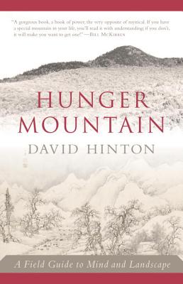 Hunger Mountain: A Field Guide to Mind and Landscape - David Hinton