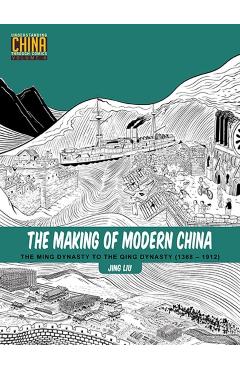 The Making of Modern China: The Ming Dynasty to the Qing Dynasty (1368-1912) - Jing Liu