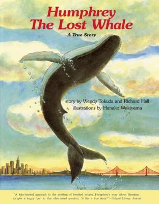 Humphrey the Lost Whale: A True Story - Wendy Tokuda