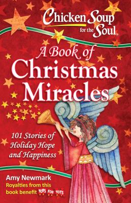 Chicken Soup for the Soul: A Book of Christmas Miracles: 101 Stories of Holiday Hope and Happiness - Amy Newmark