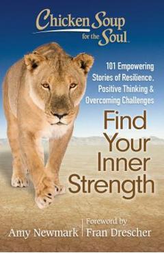 Coperta cărții 'Chicken Soup for the Soul: Find Your Inner Strength: 101 Empowering Stories of Resilience, Positive Thinking, and'