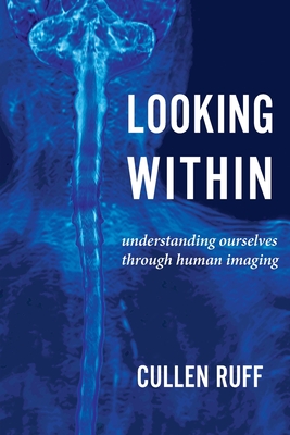 Looking Within: Understanding Ourselves through Human Imaging - Cullen Ruff