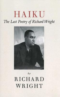 Haiku: The Last Poems of an American Icon - Richard Wright