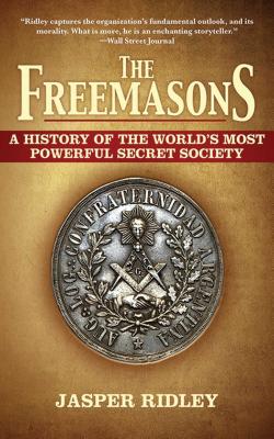 The Freemasons: A History of the World's Most Powerful Secret Society - Jasper Ridley