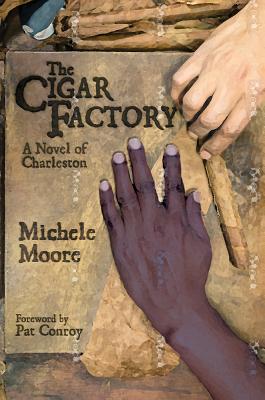 The Cigar Factory: A Novel of Charleston - Michele Moore