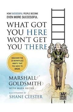 Poza produsului What Got You Here Won't Get You There: How Successful People Become Even More Successful: Round Table Comics - Marshall Goldsmith