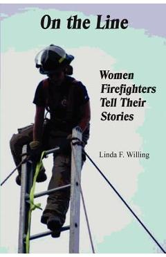 Coperta cărții 'On the Line: Women Firefighters Tell Their Stories - Linda Frances Willing'