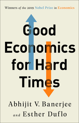 Good Economics for Hard Times - Abhijit V. Banerjee
