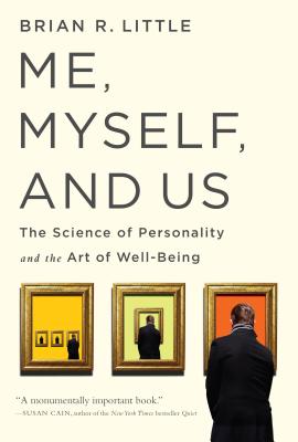 Me, Myself, and Us: The Science of Personality and the Art of Well-Being - Brian R. Little