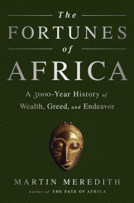 The Fortunes of Africa: A 5000-Year History of Wealth, Greed, and Endeavor - Martin Meredith