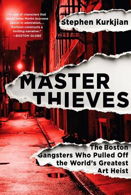 Master Thieves: The Boston Gangsters Who Pulled Off the World's Greatest Art Heist - Stephen Kurkjian