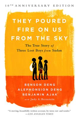 They Poured Fire on Us from the Sky: The True Story of Three Lost Boys from Sudan - Benjamin Ajak