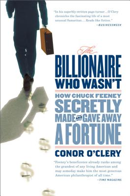The Billionaire Who Wasn't: How Chuck Feeney Secretly Made and Gave Away a Fortune - Conor O'clery