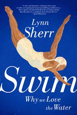 Swim: Why We Love the Water - Lynn Sherr
