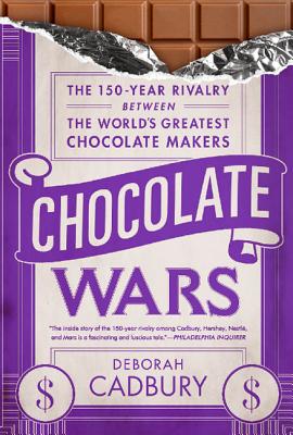 Chocolate Wars: The 150-Year Rivalry Between the World's Greatest Chocolate Makers - Deborah Cadbury