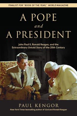 A Pope and a President: John Paul II, Ronald Reagan, and the Extraordinary Untold Story of the 20th Century - Paul Kengor