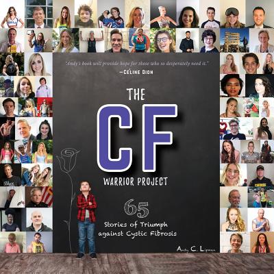 The CF Warrior Project: 65 Stories of Triumph against Cystic Fibrosis - Andy Lipman