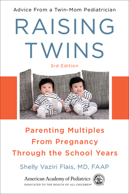 Raising Twins: Parenting Multiples from Pregnancy Through the School Years - Shelly Vaziri Flais Md Faap