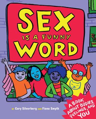 Sex Is a Funny Word: A Book about Bodies, Feelings, and You - Cory Silverberg