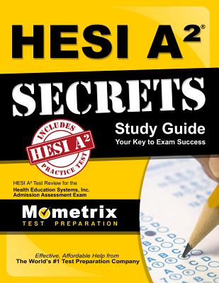 Hesi A2 Secrets Study Guide: Hesi A2 Test Review for the Health Education Systems, Inc. Admission Assessment Exam - Mometrix Hesi A2 Exam Secrets Test Prep