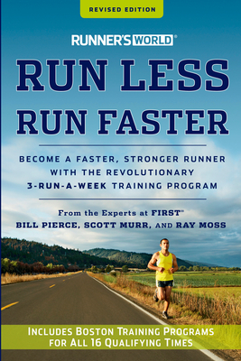 Runner's World Run Less, Run Faster: Become a Faster, Stronger Runner with the Revolutionary 3-Run-A-Week Training Program - Bill Pierce
