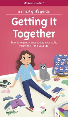 A Smart Girl's Guide: Getting It Together: How to Organize Your Space, Your Stuff, Your Time--And Your Life - Erin Falligant