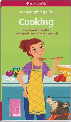 A Smart Girl's Guide: Cooking: How to Make Food for Your Friends, Your Family & Yourself - Patricia Daniels