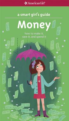 A Smart Girl's Guide: Money: How to Make It, Save It, and Spend It - Nancy Holyoke