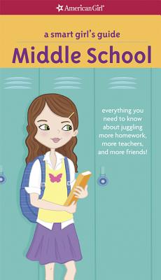 A Smart Girl's Guide: Middle School: Everything You Need to Know about Juggling More Homework, More Teachers, and More Friends! - Julie Williams Montalbano