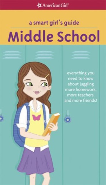 A Smart Girl's Guide: Middle School: Everything You Need to Know about Juggling More Homework, More Teachers, and More Friends! - Julie Williams Montalbano