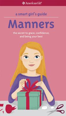 A Smart Girl's Guide: Manners: The Secrets to Grace, Confidence, and Being Your Best - Nancy Holyoke