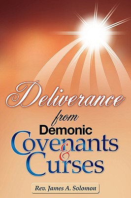 Deliverance from Demonic Covenants and Curses - Rev James A. Solomon