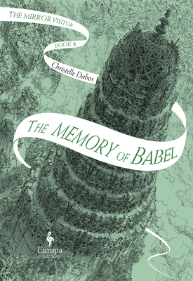 The Memory of Babel: Book Three of the Mirror Visitor Quartet - Christelle Dabos