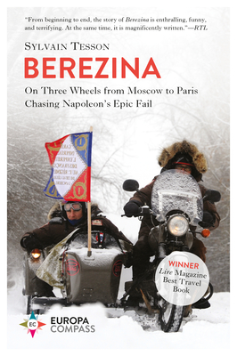 Berezina: From Moscow to Paris Following Napoleon's Epic Fail - Sylvain Tesson